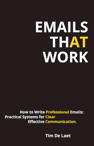 Emails That Work: How to Write Professional Emails: Practical Systems