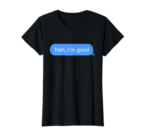Chat Bubble in Messenger app Nah, I'm Good T-Shirt, Women, Black, XX-Large