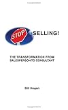 Stop Selling: The Transformation From Sales Person To Consultant