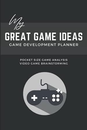 Book cover Game Development Planner: My Great Game Ideas - Video Game Design Book - For Game Developer, Game Designer