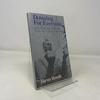 Dowsing for Everyone: Adventures and Instruction in the Art of Modern Dowsing