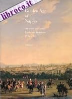 The Golden Age of Naples: Art and Civilization Under the Bourbons 1734-1805, Vol. I 0895580861 Book Cover