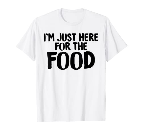 Foodie Shirt I'm Just Here For The Food Tees Hombres Mujeres Niños Camiseta