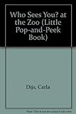 Who Sees You At Zoo (Little Pop-And-Peek Book)