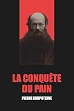 kropotkine pdf  La Conquête du pain de Pierre Kropotkine - Édition Originale et Intégrale avec biographie de l\'auteur
