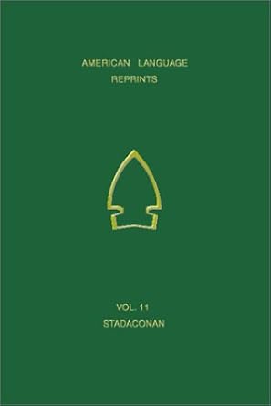 A Vocabulary of Stadaconan: From the First and Second Relations of Jacques Cartier : Including a Word-List from Hochelaga (11) (American Language ... Iroquoian Languages and French Edition)