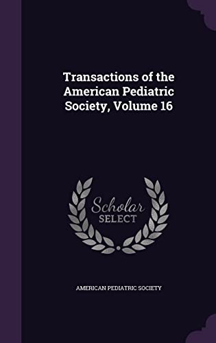 Transactions of the American Pediatric Society, Volume 16