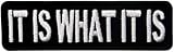IT is What IT is Embroidered Morale Tactical Patch Embroidered Applique Iron on Patches Emblem 1x4 inches (it is What it is)