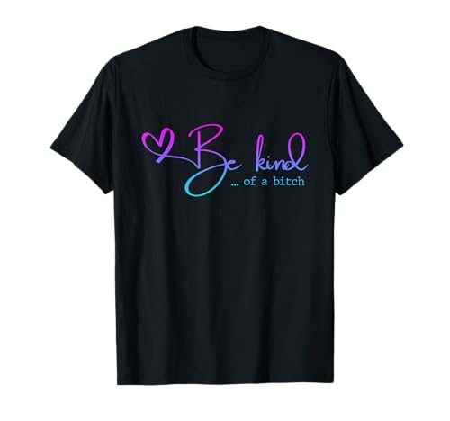 be Kind of a Bitch Funny for Mother Day T-Shirt