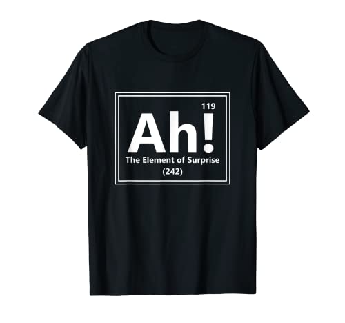 Ah! The Element of Surprise - Funny Science Periodic Table Maglietta
