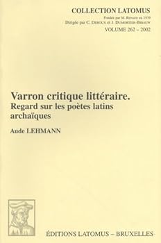 Varron Critique Litteraire: Regard Sur Les Poetes Latins Archaiques