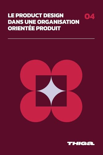 Le Product Design dans une organisation Produit: Comment intégrer...