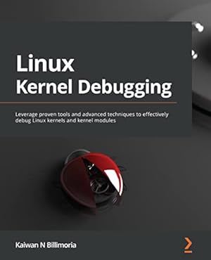 Linux Kernel Debugging: Leverage proven tools and advanced techniques to effectively debug Linux kernels and kernel modules