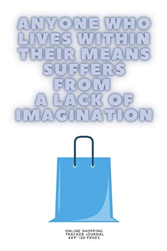 Anyone who lives within their means suffers from a lack of imagination: Online Shopping Tracker Log book for Adults Couple ~ Creative funny Quote Composition Notebook Gift 2020