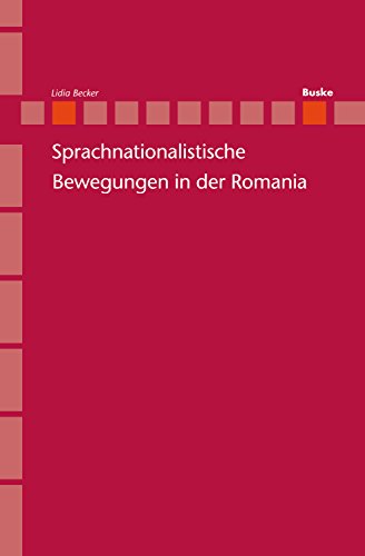 Sprachnationalistische Bewegungen in der Romania (Romanistik in Geschichte und Gegenwart, Beihefte 21) (German Edition)