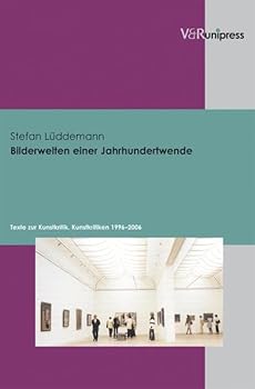 Hardcover Bilderwelten Einer Jahrhundertwende: Texte Zur Kunstkritik. Kunstkritiken 1996-2006 [German] Book
