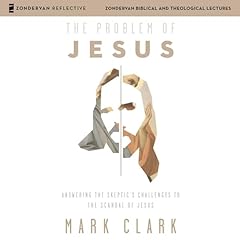 The Problem of Jesus: Audio Lectures Audiobook By Mark Clark cover art