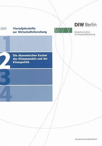 Die ökonomischen Kosten des Klimawandels und der Klimapolitik.: Vierteljahrshefte zur Wirtschaftsforschung. Heft 2, 74. Jahrgang (2005).