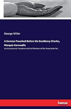 A Sermon Preached Before His Excellency Charles, Marquis Cornwallis: Lord Lieutenant, President and the Members of the Association for...