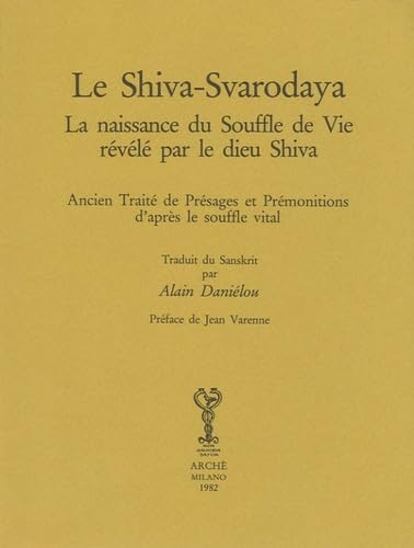 La Shiva Svarodaya, ancien traité de présages et prémonitions d'après le souffle vital: La naissance du souffle de vie révélé par le dieu Shiva - ... et prémonitions d'après le souffle vital