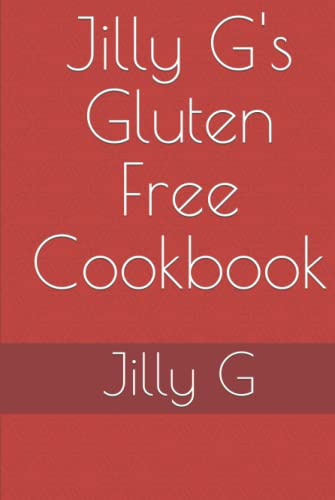 Gluten Free Cookbook by Jilly G