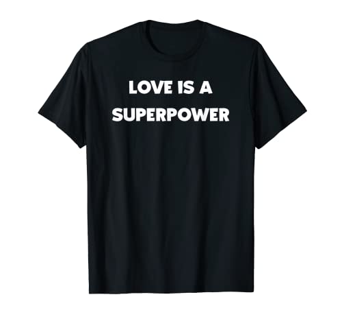 Love Is A Superpower Idea de regalo divertida para el día de San Valentín Camiseta