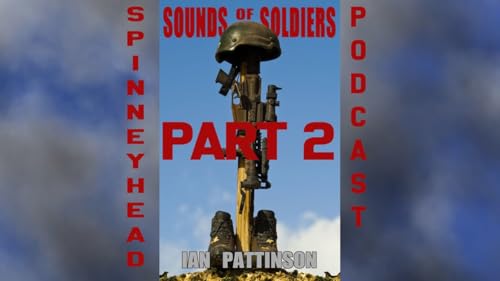 Spinneyhead podcast 4: Sounds of Soldiers part 2