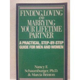 Paperback Finding, Loving, and Marrying Your Lifetime Partner: A Practical, Step-By-Step Guide for Men and Women Book