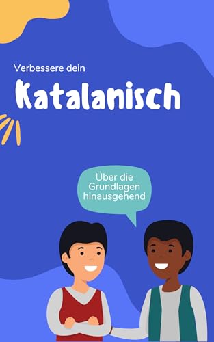 Verbessere dein Katalanisch: Über die Grundlagen hinausgehend (Wir sprechen Katalanisch 2)