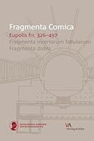 Fragmenta Comica: Eupolis frr. 326-497: Fragmenta incertarum fabularum. Fragmenta dubia 3938032812 Book Cover