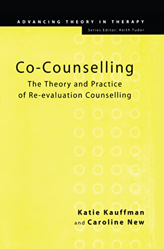 Co-Counselling: The Theory and Practice of Re-evaluation Counselling (Advancing Theory in Therapy)