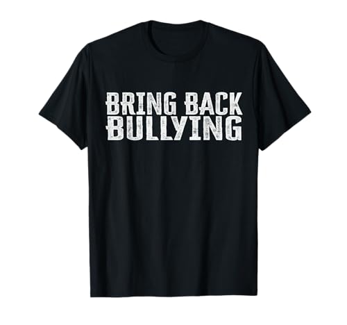 Bring Back Bullying T-Shirt