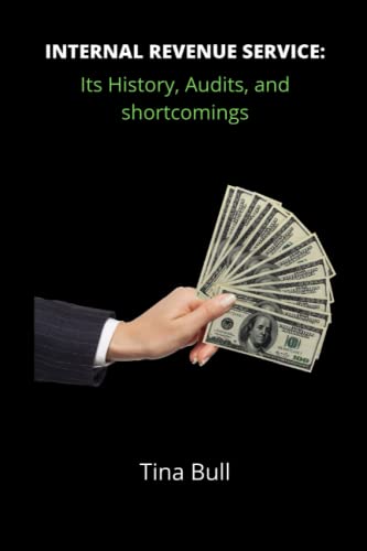 Internal Revenue Service: Its history, audits, and shortcomings