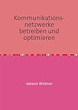 Kommunikationsnetzwerke betreiben und optimieren: Eine Einführung in die betriebliche Optimierung von Netzwerken