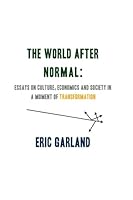 The World After Normal: Essays on culture, economics and society in a moment of transformation 098355952X Book Cover