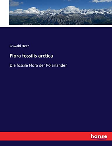 Flora fossilis arctica: Die fossile Flora der Polarländer (German Edition)