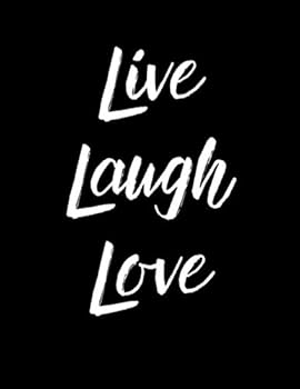 Live Laugh Love Notebook : Inspiration, Motivation, Journal, Composition Book, 130 Pages, Lined, 8. 5x11 , Black