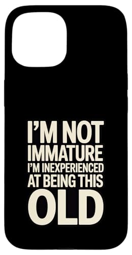 I'm Not Not Inature I'm Inexperience at Being This Old �X�}�z�P�[�X iPhone 15 �p