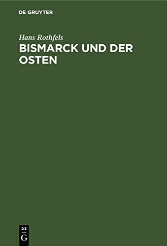 Bismarck und der Osten: Eine Studie zum Problem des deutschen Nationalstaats (German Edition)