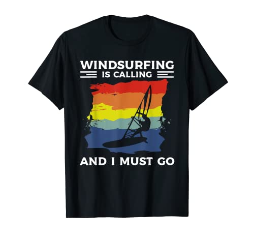 Windsurfing Is Calling And I Must Go Windsurfer T-Shirt