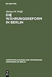  Die Währungsreform in Berlin: 1948/49 (Veröffentlichungen der Historischen Kommission zu Berlin 77)