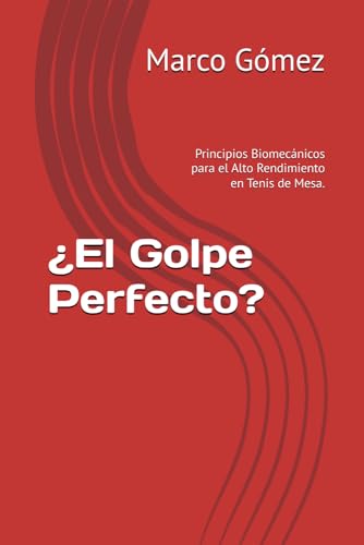 ¿El Golpe Perfecto?: Principios Biomecánicos para el Alto Rendimiento en Tenis de Mesa. (Spanish Edition)