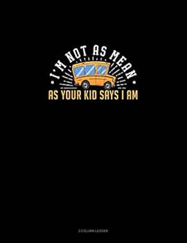 Paperback I'm Not as Mean as Your Kid Says I Am: 3 Column Ledger Book