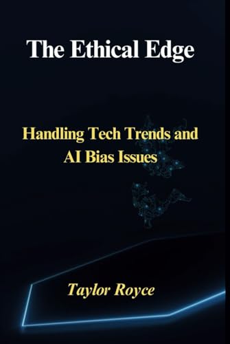 The Ethical Edge: Handling Tech Trends and AI Bias Issues (Books ...