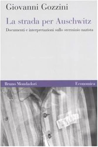 La Strada Per Auschwitz. Documenti E Interpretazioni Sullo Sterminio Nazista La Strada Per Auschwitz. Documenti E Interpretazioni Sullo Sterminio Nazista