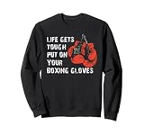 Das Leben wird hart aus Ihren Boxhandschuhen boxquote Sweatshirt