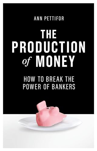 Price comparison product image The Production of Money: How to Break the Power of the Banks: How to Break the Power of Bankers