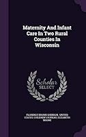 Maternity and Infant Care in Two Rural Counties in Wisconsin 1343099307 Book Cover