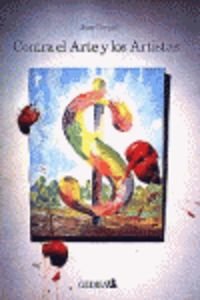 Contra El Arte y Los Artistas livre broché réflexion philosophique culture