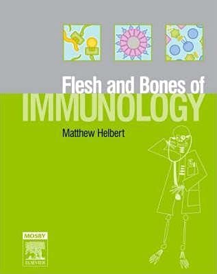 The Flesh and Bones of Immunology (Flesh & Bones)